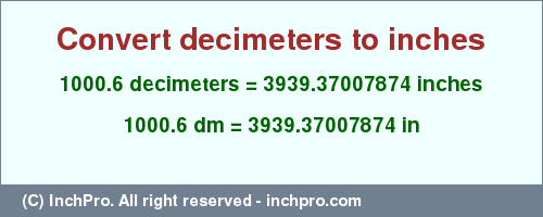 Result converting 1000.6 decimeters to inches = 3939.37007874 inches