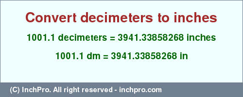 Result converting 1001.1 decimeters to inches = 3941.33858268 inches