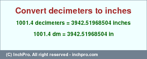 Result converting 1001.4 decimeters to inches = 3942.51968504 inches