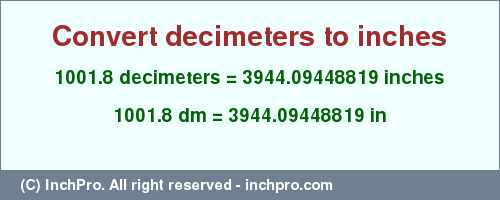 Result converting 1001.8 decimeters to inches = 3944.09448819 inches