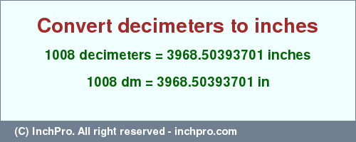 Result converting 1008 decimeters to inches = 3968.50393701 inches