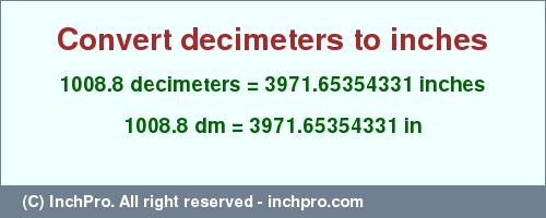 Result converting 1008.8 decimeters to inches = 3971.65354331 inches