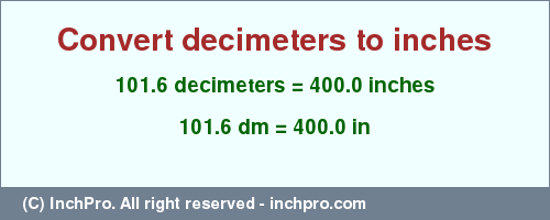 Result converting 101.6 decimeters to inches = 400.0 inches