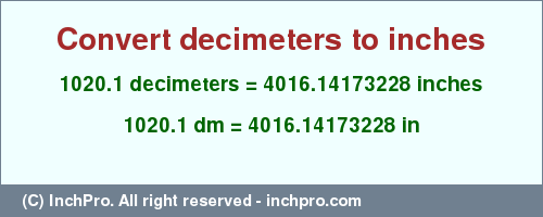Result converting 1020.1 decimeters to inches = 4016.14173228 inches