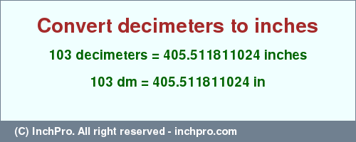 Result converting 103 decimeters to inches = 405.511811024 inches