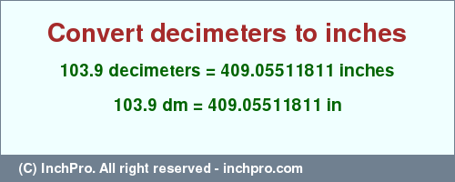 Result converting 103.9 decimeters to inches = 409.05511811 inches