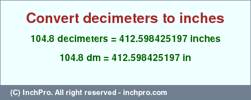 Result converting 104.8 decimeters to inches = 412.598425197 inches