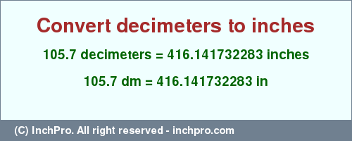 Result converting 105.7 decimeters to inches = 416.141732283 inches