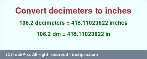 Result converting 106.2 decimeters to inches = 418.11023622 inches