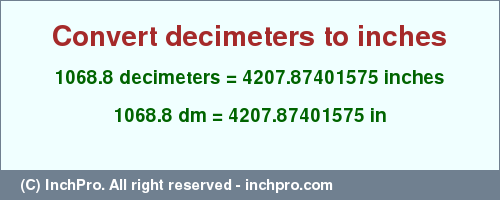 Result converting 1068.8 decimeters to inches = 4207.87401575 inches