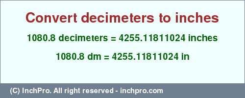 Result converting 1080.8 decimeters to inches = 4255.11811024 inches