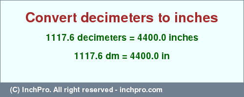 Result converting 1117.6 decimeters to inches = 4400.0 inches