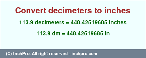 Result converting 113.9 decimeters to inches = 448.42519685 inches