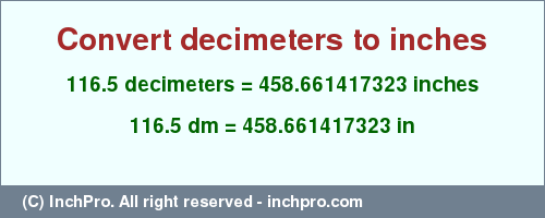 Result converting 116.5 decimeters to inches = 458.661417323 inches