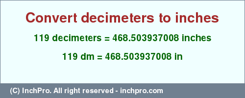 Result converting 119 decimeters to inches = 468.503937008 inches