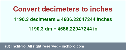 Result converting 1190.3 decimeters to inches = 4686.22047244 inches