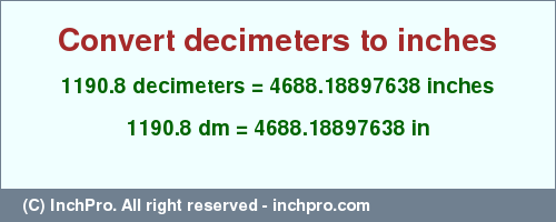 Result converting 1190.8 decimeters to inches = 4688.18897638 inches