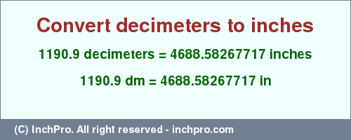 Result converting 1190.9 decimeters to inches = 4688.58267717 inches