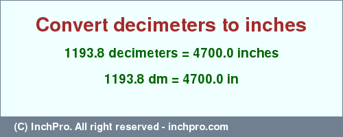 Result converting 1193.8 decimeters to inches = 4700.0 inches