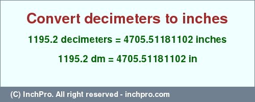 Result converting 1195.2 decimeters to inches = 4705.51181102 inches