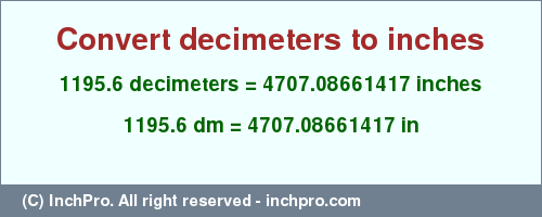 Result converting 1195.6 decimeters to inches = 4707.08661417 inches