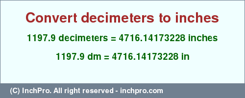 Result converting 1197.9 decimeters to inches = 4716.14173228 inches