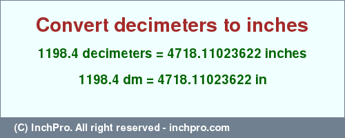 Result converting 1198.4 decimeters to inches = 4718.11023622 inches