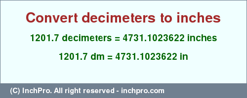 Result converting 1201.7 decimeters to inches = 4731.1023622 inches