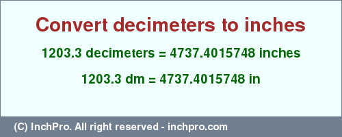 Result converting 1203.3 decimeters to inches = 4737.4015748 inches