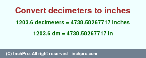 Result converting 1203.6 decimeters to inches = 4738.58267717 inches