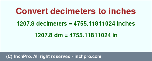 Result converting 1207.8 decimeters to inches = 4755.11811024 inches