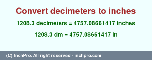 Result converting 1208.3 decimeters to inches = 4757.08661417 inches