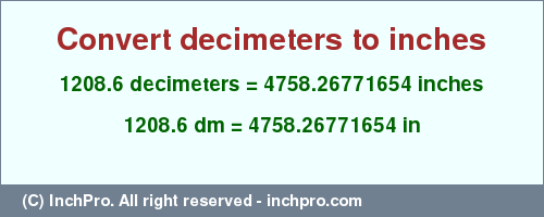 Result converting 1208.6 decimeters to inches = 4758.26771654 inches