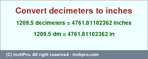 Result converting 1209.5 decimeters to inches = 4761.81102362 inches