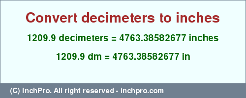 Result converting 1209.9 decimeters to inches = 4763.38582677 inches