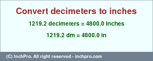 Result converting 1219.2 decimeters to inches = 4800.0 inches