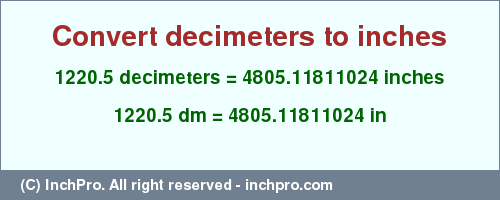 Result converting 1220.5 decimeters to inches = 4805.11811024 inches