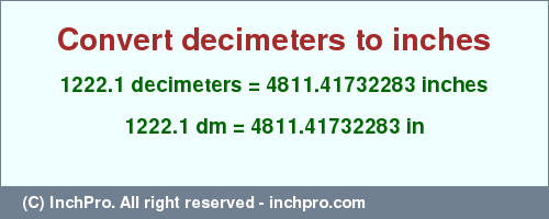 Result converting 1222.1 decimeters to inches = 4811.41732283 inches