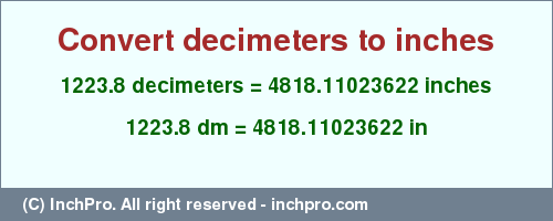 Result converting 1223.8 decimeters to inches = 4818.11023622 inches