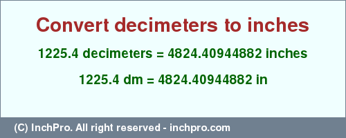 Result converting 1225.4 decimeters to inches = 4824.40944882 inches
