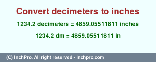 Result converting 1234.2 decimeters to inches = 4859.05511811 inches