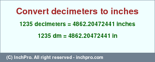 Result converting 1235 decimeters to inches = 4862.20472441 inches