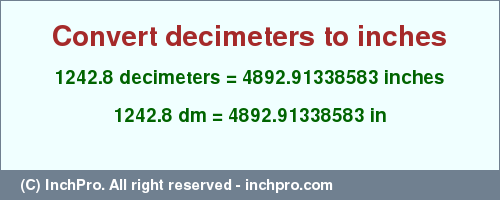 Result converting 1242.8 decimeters to inches = 4892.91338583 inches