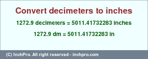 Result converting 1272.9 decimeters to inches = 5011.41732283 inches
