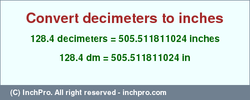 Result converting 128.4 decimeters to inches = 505.511811024 inches