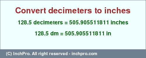 Result converting 128.5 decimeters to inches = 505.905511811 inches