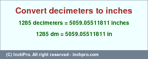 Result converting 1285 decimeters to inches = 5059.05511811 inches