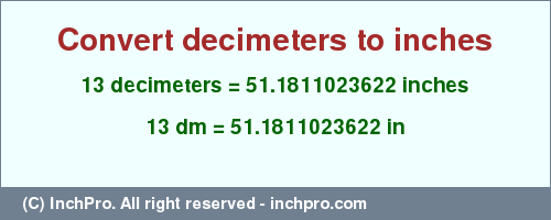 Result converting 13 decimeters to inches = 51.1811023622 inches