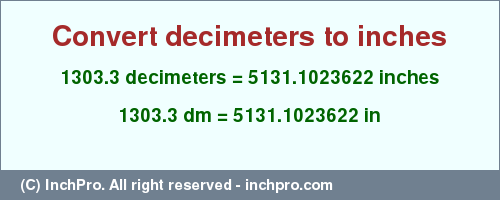 Result converting 1303.3 decimeters to inches = 5131.1023622 inches