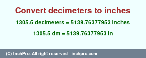 Result converting 1305.5 decimeters to inches = 5139.76377953 inches
